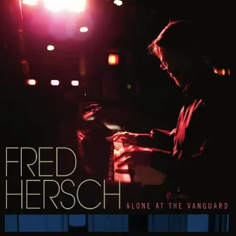 Alone at the Vanguard by Fred Hersch