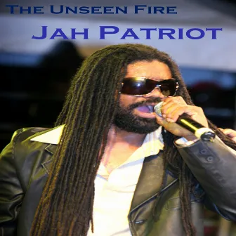 The Unseen Fire by Jah Patriot