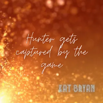 Hunter Gets Captured by the Game by Kat Bryan