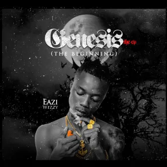 Genesis (The Beginning) by Eazi Wizzy