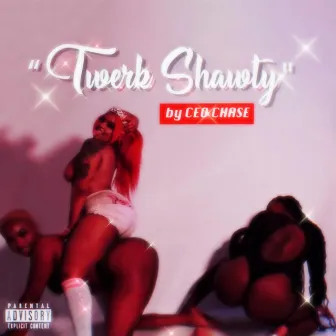 Twerk Shawty by CEO Chase