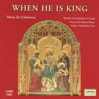 When He is King - Music For Christmas by Christopher Gray