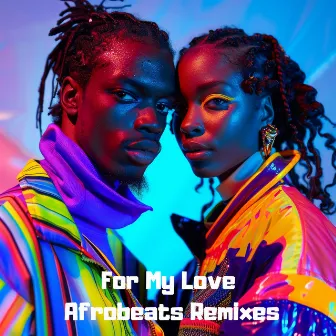 For My Love: Afrobeats Remixes by Dj Discoteca