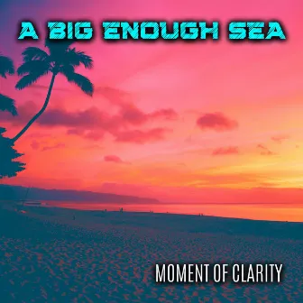 Moment Of Clarity by A Big Enough Sea