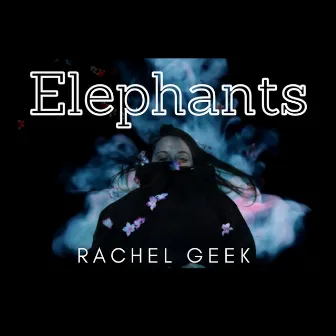 Elephants by Rachel Geek