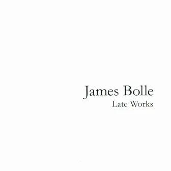 Bolle: Late Works by James Bolle