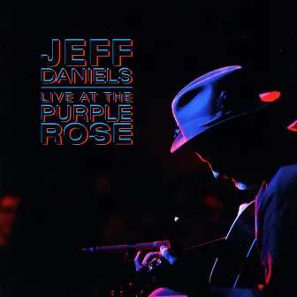 Live At The Purple Rose by Jeff Daniels