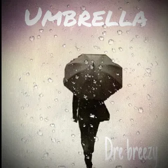 Umbrella by Dre Breezy