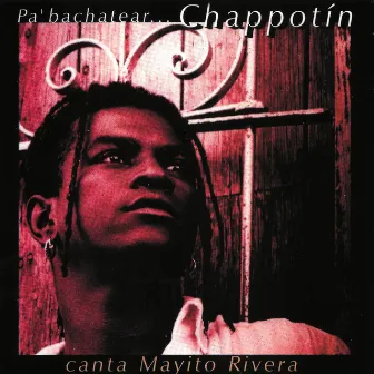 Pa' Bachatear... Chappotín by Mayito Rivera