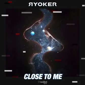 CLOSE TO ME by RYOKER