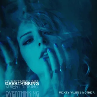 Overthinking by Mickey Valen