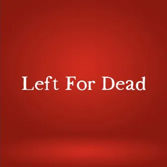 Left For Dead by Matt Marie