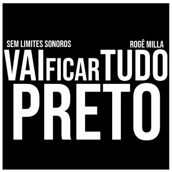 Vai Ficar Tudo Preto by Sem Limites Sonoros