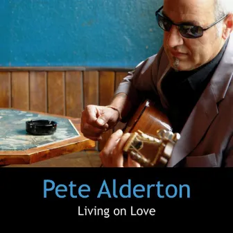 Living on Love by Pete Alderton