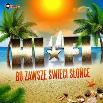 Bo zawsze świeci słońce by Hi-Fi