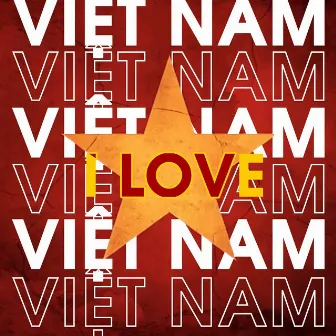 Việt Nam I Love (Remix) by VuNhann