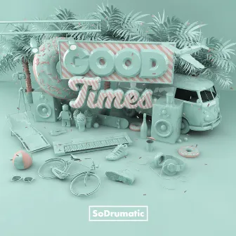 Good Times by SoDrumatic