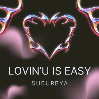 Lovin' U Is Easy by Suburbya