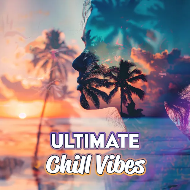 Ultimate Chill Vibes – Summer Relaxation, Ibiza Grooves, Beach Tunes, Pure Chill Out Music