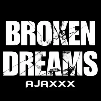 Broken Dreams by Ajaxxx