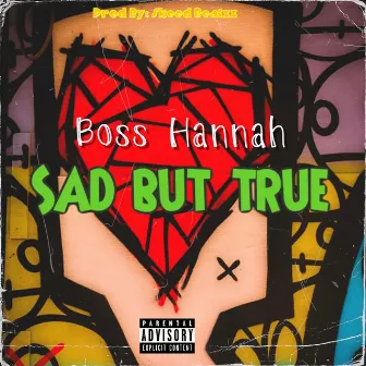 SAD BUT TRUE by Boss Hannah