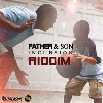 Father & Son Incursion Riddim by DJ Treasure