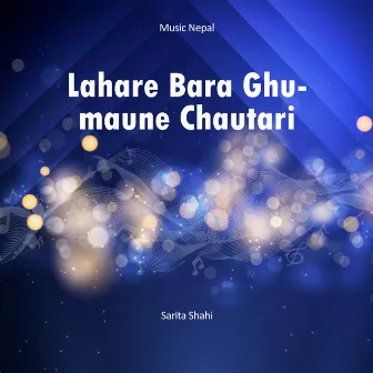 Lahare Bara Ghumaune Chautari by Deepak Jangam