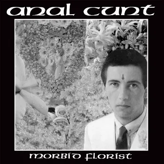 Morbid Florist by Anal Cunt