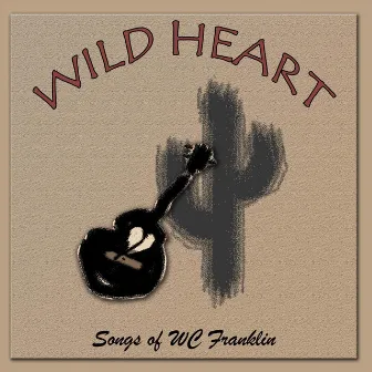 Wild Heart: Songs of WC Franklin by Rob Burke