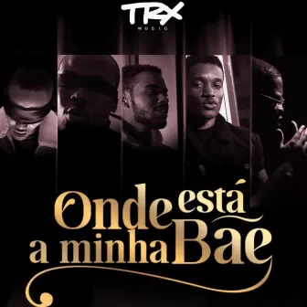 Onde Está a Minha Bae by Trx Music