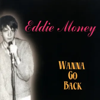 Wanna Go Back by Eddie Money