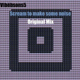 Scream to Make Some Noise by Vibebsons 5