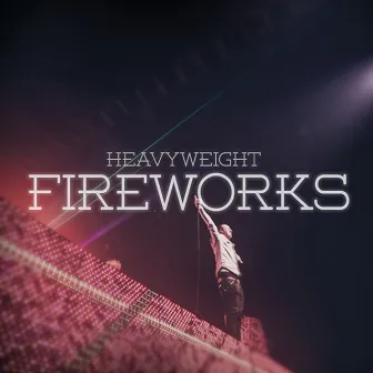 Fireworks by Heavyweight