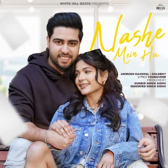 Nashe Mein Hu by Anirudh Kaushal