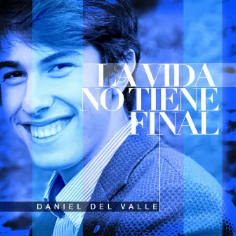 La vida no tiene final by Daniel del Valle