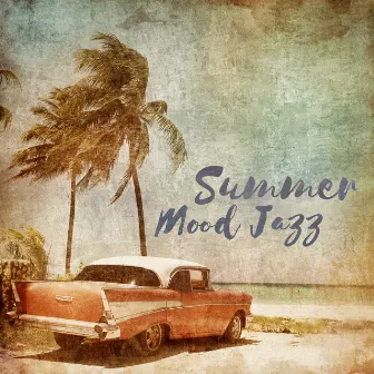 Summer Mood Jazz - Light Holiday Compositions for Listening, Relaxation and Lounging by Summertime Music Paradise