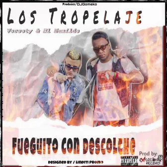 Fueguito con Descolche by LOS TROPELAJE Versety & El Humilde