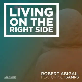 Living On The Right Side by Robert Abigail