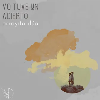 Yo Tuve un Acierto by Arroyito Dúo