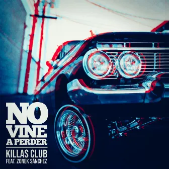 No Vine a Perder by Killas Club