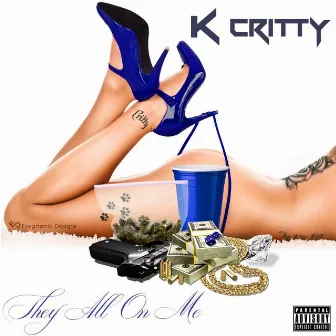 They All on Me by K Critty