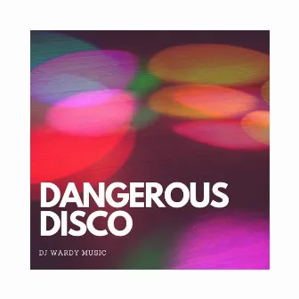 Dangerous Disco by DJ Wardy Music