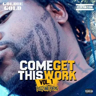 Come Get This Work: Vol. 1 (Pussy And Poems) by Goldie Gold