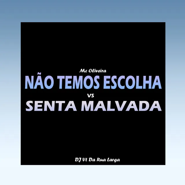 Não Temos Escolha Vs Senta Malvada