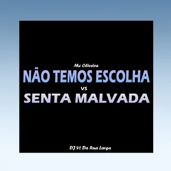 Não Temos Escolha Vs Senta Malvada by MC Oliveira