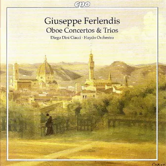 Ferlendis, G.: Oboe Concertos Nos. 1-3 / Trio Sonatas Nos. 1-6 by Diego Dini Ciacci