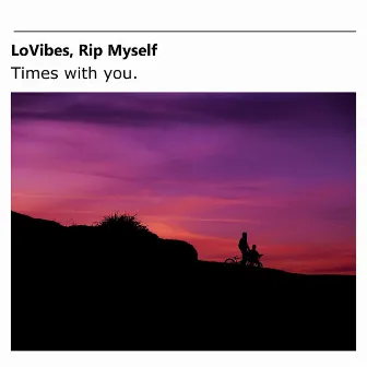 Times With You. by LoVibes