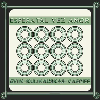 Espera Tal Vez Amor by Evin Kulikauskas Cardiff