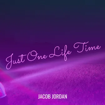 Just One Life Time by Jacob Jordan