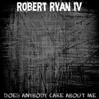 Does Anybody Care About Me by Robert Ryan IV